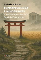 Consapevolezza e mindfulness. Il risveglio per una vita fuori dall'ordinario