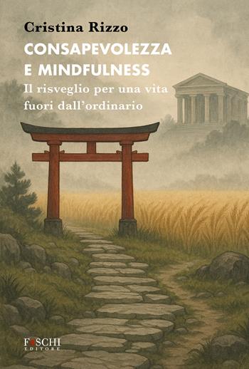 Consapevolezza e mindfulness. Il risveglio per una vita fuori dall'ordinario - Cristina Rizzo - Libro Foschi (Santarcangelo) 2025, Mystes | Libraccio.it