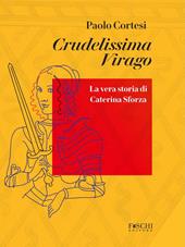 Crudelissima virago. La vera storia di Caterina Sforza
