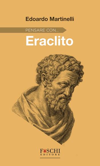Pensare con... Eraclito - Edoardo Martinelli - Libro Foschi (Santarcangelo) 2026 | Libraccio.it
