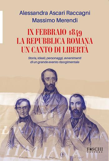IX febbraio 1849. La repubblica romana. Un canto di libertà. Storia, ideali, personaggi, avvenimenti di un grande evento risorgimentale - Alessandra Ascari Raccagni, Massimo Merendi - Libro Foschi (Santarcangelo) 2026, Tratti locali | Libraccio.it