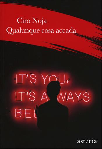 Qualunque cosa accada - Ciro Noja - Libro Astoria 2018, Sbaffi | Libraccio.it