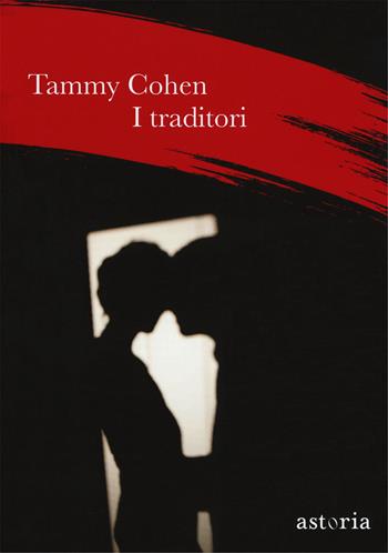 I traditori - Tammy Cohen - Libro Astoria 2018 | Libraccio.it