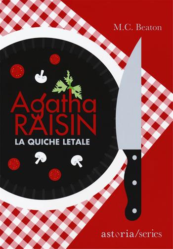 Agatha Raisin. La quiche letale - M. C. Beaton - Libro Astoria 2018, Series | Libraccio.it