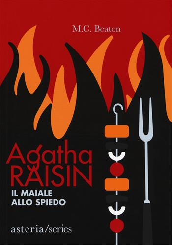 Il maiale allo spiedo. Agatha Raisin - M. C. Beaton - Libro Astoria 2018, Series | Libraccio.it
