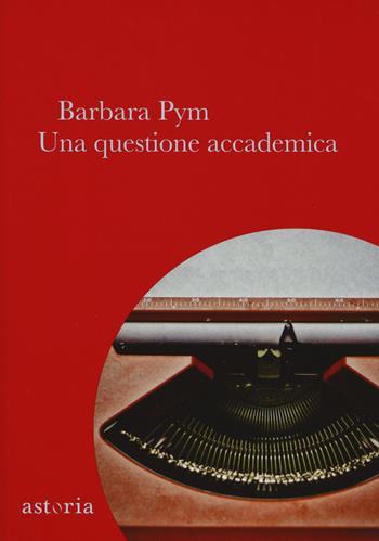 Una questione accademica - Barbara Pym - Libro Astoria 2019, Vintage | Libraccio.it