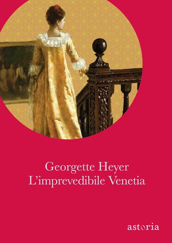 L'imprevedibile Venetia. Ediz. integrale - Georgette Heyer - Libro Astoria 2019, Vintage | Libraccio.it