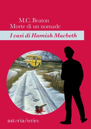 Morte di un nomade. I casi di Hamish Macbeth - M. C. Beaton - Libro Astoria 2019, Series | Libraccio.it