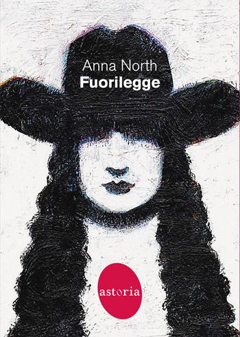 Fuorilegge - Anna North - Libro Astoria 2021, Contemporanea | Libraccio.it