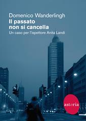 Il passato non si cancella. Un caso per l'ispettrice Anita Landi