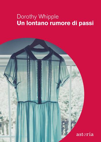 Un lontano rumore di passi - Dorothy Whipple - Libro Astoria 2021, Vintage | Libraccio.it