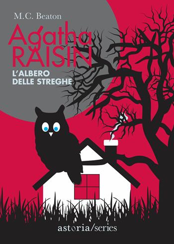 L'albero delle streghe. Agatha Raisin - M. C. Beaton - Libro Astoria 2021, Series | Libraccio.it