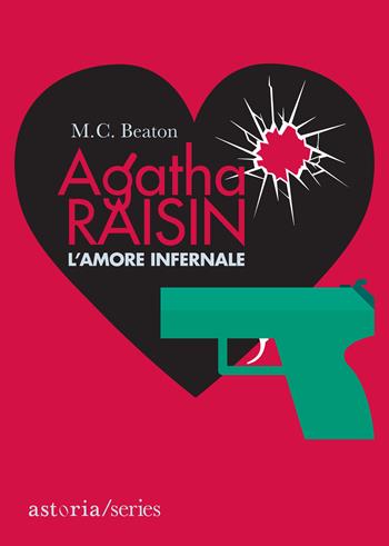 L'amore infernale. Agatha Raisin - M. C. Beaton - Libro Astoria 2021, Series | Libraccio.it
