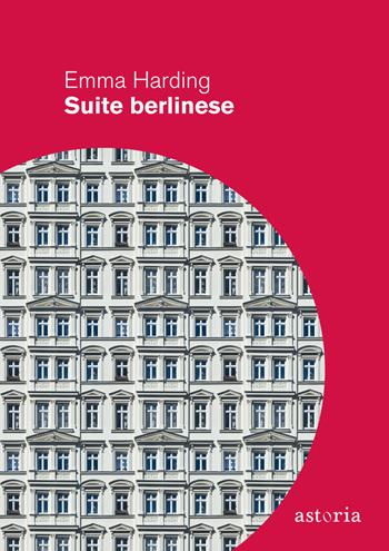 Suite berlinese - Emma Harding - Libro Astoria 2023, Contemporanea | Libraccio.it
