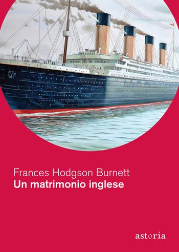 Un matrimonio inglese - Frances Hodgson Burnett - Libro Astoria 2022, Vintage | Libraccio.it