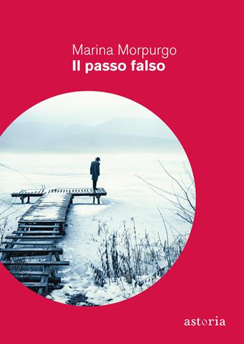 Il passo falso - Marina Morpurgo - Libro Astoria 2022, Contemporanea | Libraccio.it
