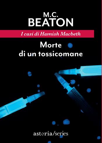 Morte di un tossicomane. I casi di Hamish Macbeth - M. C. Beaton - Libro Astoria 2022, Series | Libraccio.it