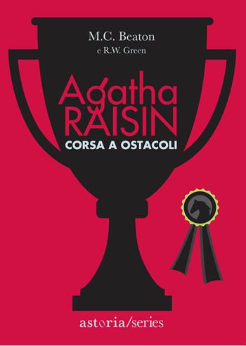 Corsa a ostacoli. Agatha Raisin - M. C. Beaton, R. W. Green - Libro Astoria 2022, Series | Libraccio.it