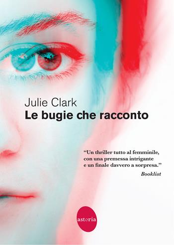 Le bugie che racconto - Julie Clark - Libro Astoria 2023, Contemporanea | Libraccio.it