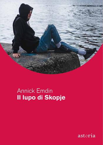 Il lupo di Skopje - Annick Emdin - Libro Astoria 2022, Contemporanea | Libraccio.it