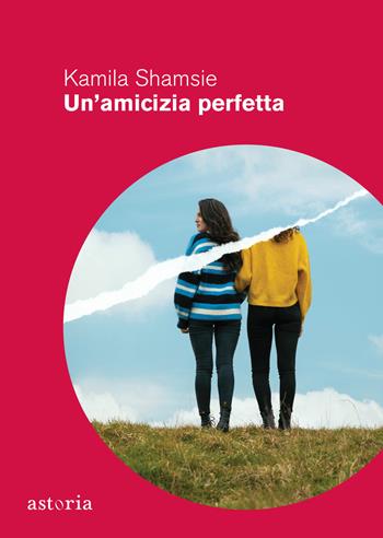 Un'amicizia perfetta - Kamila Shamsie - Libro Astoria 2022, Contemporanea | Libraccio.it