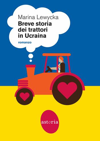 Breve storia dei trattori in Ucraina - Marina Lewycka - Libro Astoria 2022, Contemporanea | Libraccio.it