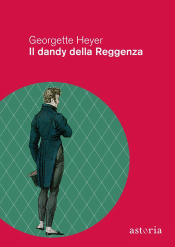Il dandy della Reggenza - Georgette Heyer - Libro Astoria 2022, Vintage | Libraccio.it