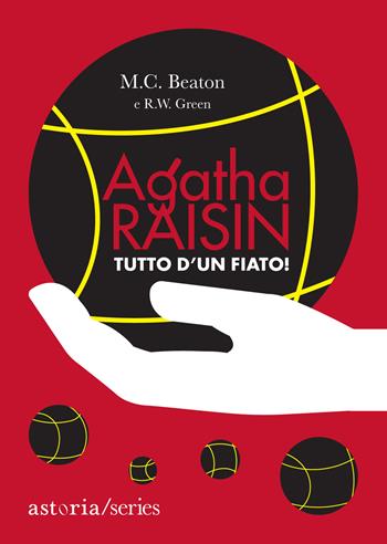 Tutto d'un fiato! Agatha Raisin - M. C. Beaton, R. W. Green - Libro Astoria 2023, Series | Libraccio.it