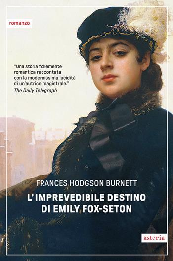 L'imprevedibile destino di Emily Fox-Seton - Frances Hodgson Burnett - Libro Astoria 2024, Vintage | Libraccio.it