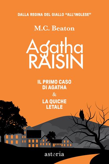 Agatha Raisin: Il primo caso di Agatha Raisin-Agatha Raisin. La quiche letale - M. C. Beaton - Libro Astoria 2024, Series | Libraccio.it