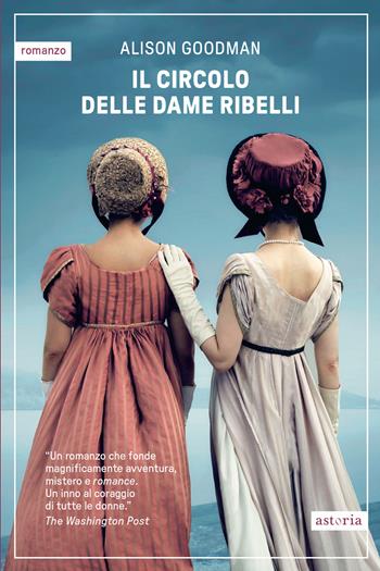 Il circolo delle dame ribelli - Alison Goodman - Libro Astoria 2025, Contemporanea | Libraccio.it