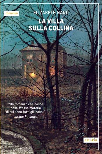 La villa sulla collina - Elizabeth Hand - Libro Astoria 2024, Contemporanea | Libraccio.it