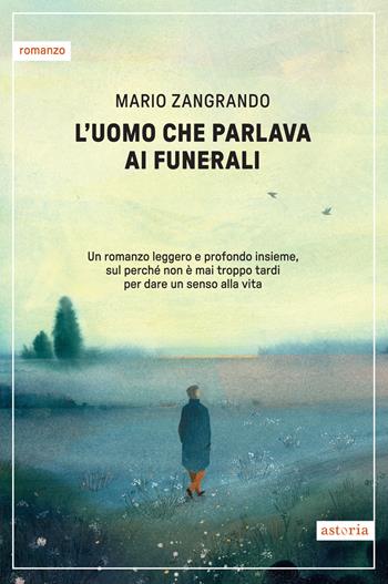 L'uomo che parlava ai funerali - Mario Zangrando - Libro Astoria 2025, Contemporanea | Libraccio.it