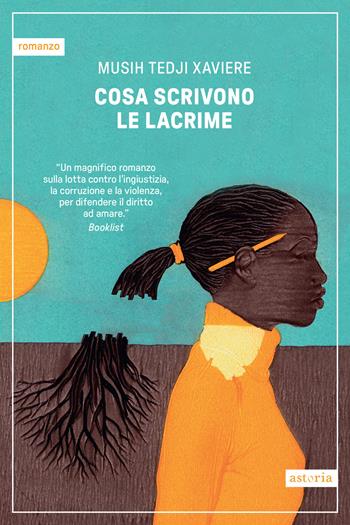 Cosa scrivono le lacrime - Musih Tedji Xaviere - Libro Astoria 2025, Contemporanea | Libraccio.it