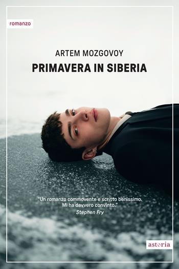 Primavera in Siberia - Artem Mozgovoy - Libro Astoria 2025, Contemporanea | Libraccio.it