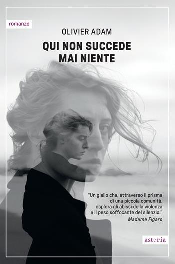Qui non succede mai niente - Olivier Adam - Libro Astoria 2025, Contemporanea | Libraccio.it