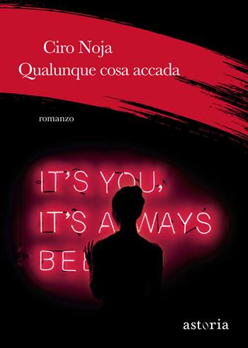 Qualunque cosa accada - Ciro Noja - Libro Astoria 2025, Contemporanea | Libraccio.it