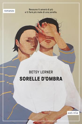 Sorelle d'ombra - Betsy Lerner - Libro Astoria 2026, Contemporanea | Libraccio.it