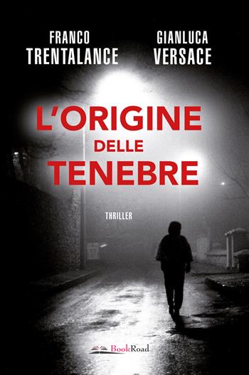 L'origine delle tenebre - Franco Trentalance, Gianluca Versace - Libro Bookroad 2018 | Libraccio.it