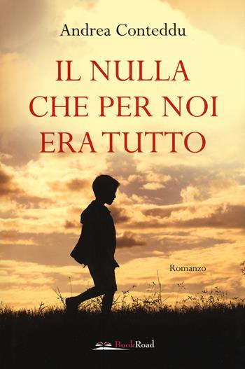 Il nulla che per noi era tutto - Andrea Conteddu - Libro Bookroad 2019 | Libraccio.it