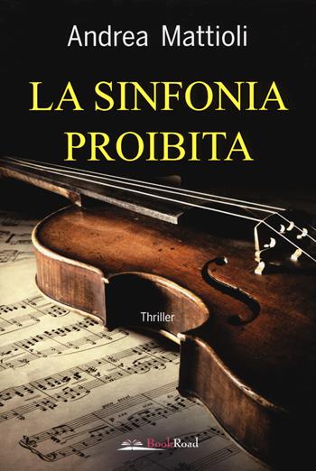 La sinfonia proibita - Andrea Mattioli - Libro Bookroad 2019 | Libraccio.it