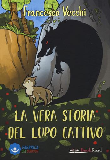 La vera storia del lupo cattivo. Ediz. a colori - Francesco Vecchi - Libro Bookroad 2019 | Libraccio.it