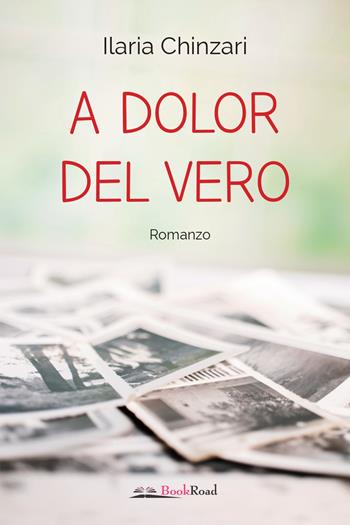 A dolor del vero - Ilaria Chinzari - Libro Bookroad 2020 | Libraccio.it