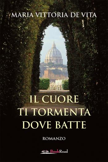 Il cuore ti tormenta dove batte - Maria Vittoria De Vita - Libro Bookroad 2020 | Libraccio.it