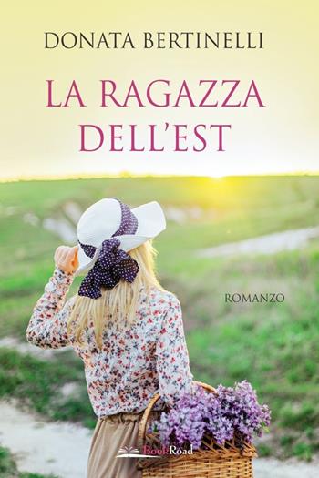 La ragazza dell'Est - Donata Bertinelli - Libro Bookroad 2020 | Libraccio.it