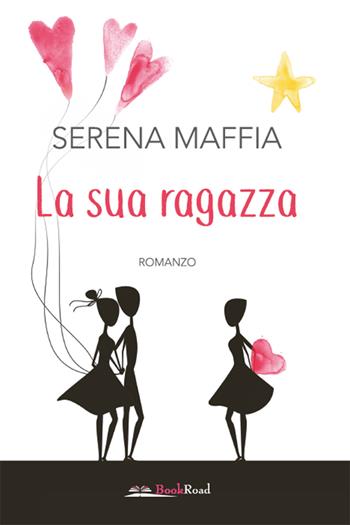 La sua ragazza - Serena Maffia - Libro Bookroad 2020 | Libraccio.it