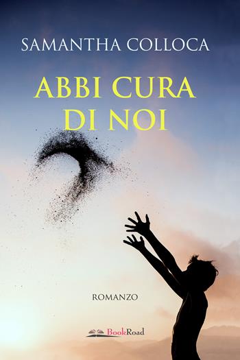 Abbi cura di noi - Samantha Colloca - Libro Bookroad 2021 | Libraccio.it