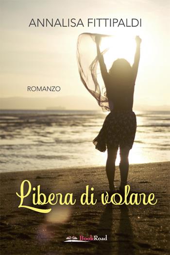 Libera di volare - Annalisa Fittipaldi - Libro Bookroad 2021 | Libraccio.it