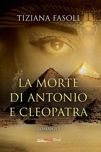 La morte di Antonio e Cleopatra - Tiziana Fasoli - Libro Bookroad 2021 | Libraccio.it