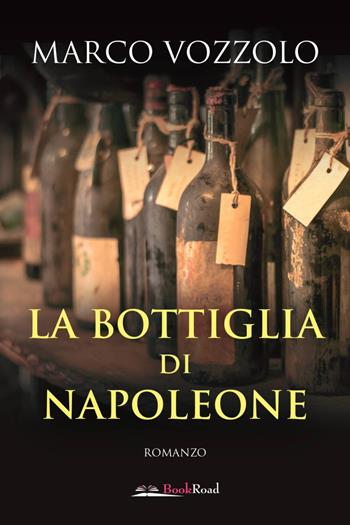 La bottiglia di Napoleone - Marco Vozzolo - Libro Bookroad 2021 | Libraccio.it